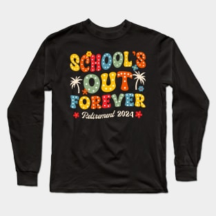 Groovy School's Out Forever Retirement 2024 Retired Gift For Men Women Long Sleeve T-Shirt